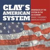 Clay's American System   Drawbacks of the System on the US Economy   Grade 7 Children's American History