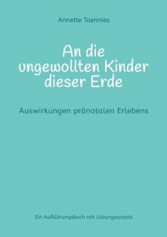 An die ungewollten Kinder dieser Erde - Toennies, Annette