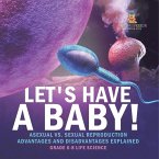 Let's Have a Baby! Asexual vs. Sexual Reproduction Advantages and Disadvantages Explained Grade 6-8 Life Science Let's Have a Baby! Asexual vs. Sexual Reproduction Advantages and Disadvantages Explained Grade 6-8 Life Science