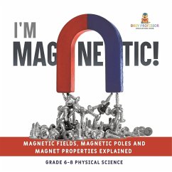 I'm Magnetic! Magnetic Fields, Magnetic Poles and Magnet Properties Explained   Grade 6-8 Physical Science - Baby