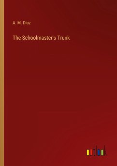 The Schoolmaster's Trunk - Diaz, A. M.