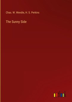 The Sunny Side - Wendte, Chas. W.; Perkins, H. S.