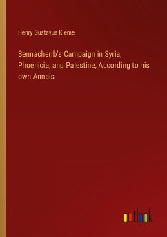 Sennacherib's Campaign in Syria, Phoenicia, and Palestine, According to his own Annals