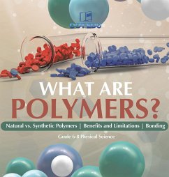 What are Polymers? Natural vs. Synthetic Polymers and Benefits and Limitations   Bonding   Grade 6-8 Physical Science - Dot Edu