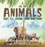 All the Animals That Fly, Crawl, Jump and Swim All the Animals That Fly, Crawl, Jump and Swim