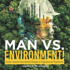 Man vs. Environment! Human-Induced Environmental Changes on Organisms and Populations   Grade 6-8 Life Science - Baby