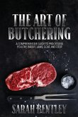 The Art of Butchering, A Comprehensive Guide to Processing Poultry, Rabbit, Lamb, Goat, and Deer