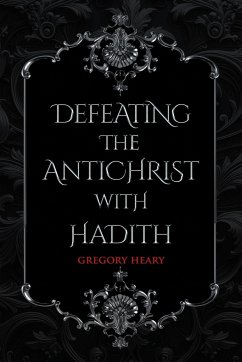 Defeating the Antichrist with Hadith - Heary, Gregory