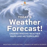 Today's Weather Forecast! Understanding Weather Maps and Meteorology Weather Forecasting Grade 6-8 Earth Science