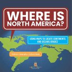 Where Is North America?   Using Maps to Locate Continents and Oceans Grade2   Children's Geography & Cultures Books