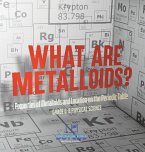 What are Metalloids? Properties of Metalloids and Location on the Periodic Table   Grade 6-8 Physical Science