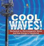 Cool Waves! Mechanical vs. Electromagnetic Waves and How Energy is Transferred   Grade 6-8 Physical Science