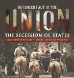 No Longer Part of the Union   The Secession of States   Causes of US Civil War Grade 7   Children's United States History Books