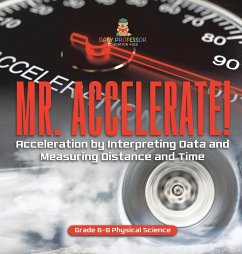 Mr. Accelerate! Acceleration by Interpreting Data and Measuring Distance and Time   Grade 6-8 Physical Science - Baby