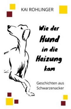 Wie der Hund in die Heizung kam - Rohlinger, Kai