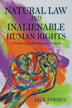 NATURAL LAW AND INALIENABLE HUMAN RIGHTS A Pathway to Freedom and Liberty - Forbes, Jack