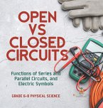 Open vs Closed Circuits   Functions of Series and Parallel Circuits, and Electric Symbols   Grade 6-8 Physical Science