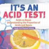 It's an Acid Test! Acids vs Bases   Understanding the Properties of Acids and Bases   Grade 6-8 Physical Science