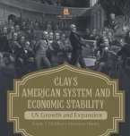 Clay's American System and Economic Stability   US Growth and Expansion   Grade 7 Children's American History