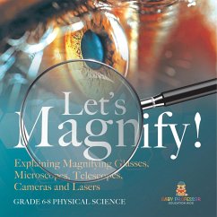 Let's Magnify! Explaining Magnifying Glasses, Microscopes, Telescopes, Cameras and Lasers   Grade 6-8 Physical Science - Baby