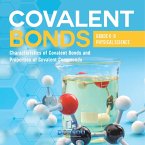 Covalent Bonds   Characteristics of Covalent Bonds and Properties of Covalent Compounds   Grade 6-8 Physical Science