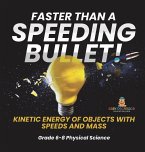 Faster than A Speeding Bullet! Kinetic Energy of Objects with Speeds and Mass   Grade 6-8 Physical Science