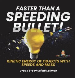 Cover Faster than A Speeding Bullet! Kinetic Energy of Objects with Speeds and Mass   Grade 6-8 Physical Science