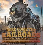 Here Come the Railroads   Industrial Changes in America   Grade 7 Children's United States History Books