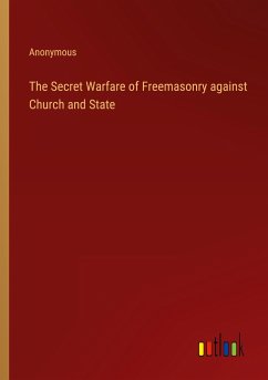 The Secret Warfare of Freemasonry against Church and State