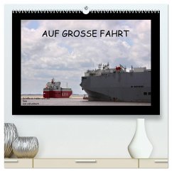 Auf Große Fahrt - Schiffe im Hafen und auf See (hochwertiger Premium Wandkalender 2025 DIN A2 quer), Kunstdruck in Hochg