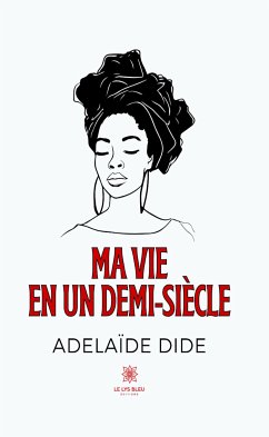 Ma vie en un demi-siècle (eBook, ePUB) - Dide, Adelaïde