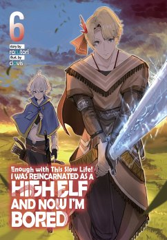 Enough with This Slow Life! I Was Reincarnated as a High Elf and Now I'm Bored: Volume 6 (eBook, ePUB) - rarutori