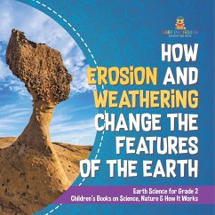 How Erosion and Weathering Change the Features of the Earth   Earth Science for Grade 2   Children's Books on Science, Nature & How It Works - Baby