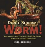 Don't Squirm Worm! Earthworms and External Stimuli Explained   Characteristics of Earthworms   Grade 6-8 Life Science