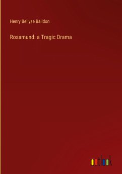 Rosamund: a Tragic Drama - Baildon, Henry Bellyse