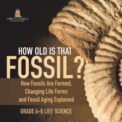 How Old is That Fossil? How Fossils are Formed, Changing Life Forms and Fossil Aging Explained   Grade 6-8 Life Science - Baby