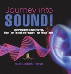 Journey into Sound! Understanding Sound Waves, How they Travel and Factors that Affect Them   Grade 6-8 Physical Science