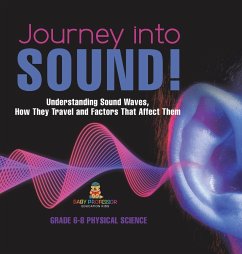 Journey into Sound! Understanding Sound Waves, How they Travel and Factors that Affect Them   Grade 6-8 Physical Science - Baby