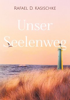 Unser Seelenweg (eBook, ePUB) - Kasischke, Rafael D.