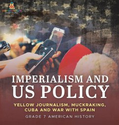 Imperialism and US Policy   Yellow Journalism, Muckraking, Cuba and War with Spain   Grade 7 American History - Baby