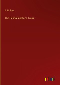 The Schoolmaster's Trunk - Diaz, A. M.