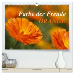 ORANGE ¿ Farbe der Freude (hochwertiger Premium Wandkalender 2025 DIN A2 quer), Kunstdruck in Hochglanz