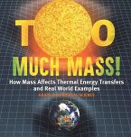 Too Much Mass! How Mass Affects Thermal Energy Transfers and Real World Examples   Grade 6-8 Physical Science