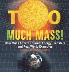 Too Much Mass! How Mass Affects Thermal Energy Transfers and Real World Examples   Grade 6-8 Physical Science - Baby