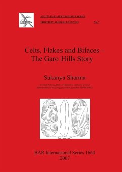 Celts, Flakes and Bifaces - The Garo Hills Story - Sharma, Sukanya