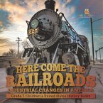 Here Come the Railroads   Industrial Changes in America   Grade 7 Children's United States History Books