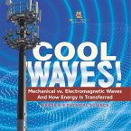 Cool Waves! Mechanical vs. Electromagnetic Waves and How Energy is Transferred   Grade 6-8 Physical Science