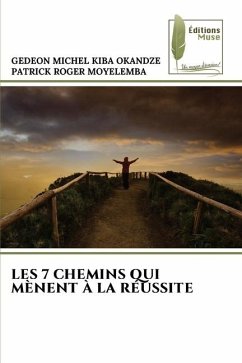 LES 7 CHEMINS QUI MÈNENT À LA RÉUSSITE - Kiba Okandze, Gedeon Michel;MOYELEMBA, PATRICK ROGER