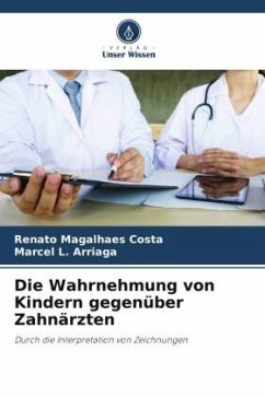 Die Wahrnehmung von Kindern gegenüber Zahnärzten - Magalhães Costa, Renato;L. Arriaga, Marcel