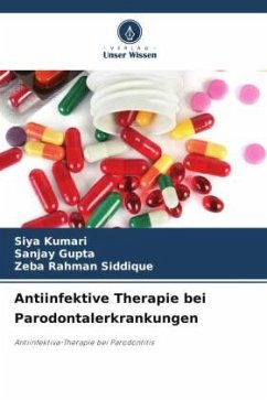 Antiinfektive Therapie bei Parodontalerkrankungen - Kumari, Siya;Gupta, Sanjay;Siddique, Zeba Rahman